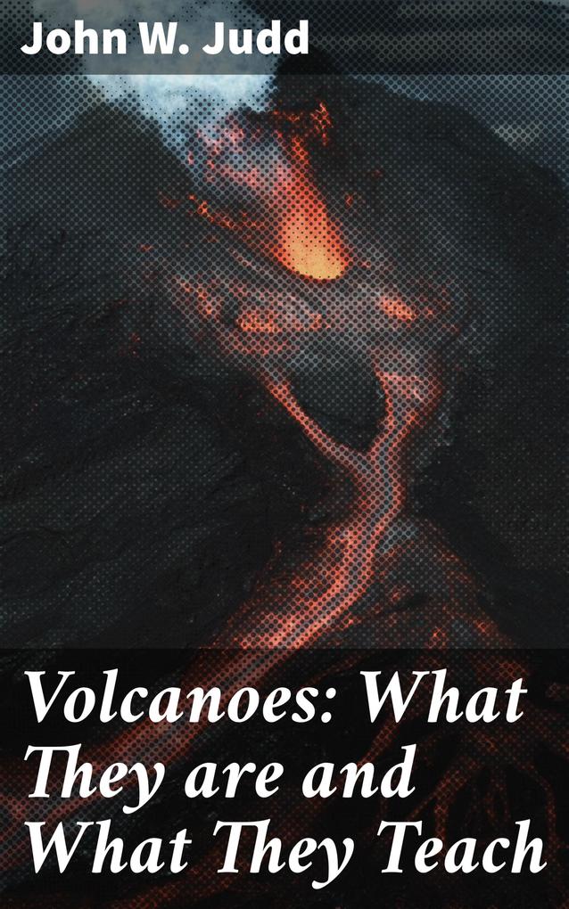 Volcanoes: What They are and What They Teach