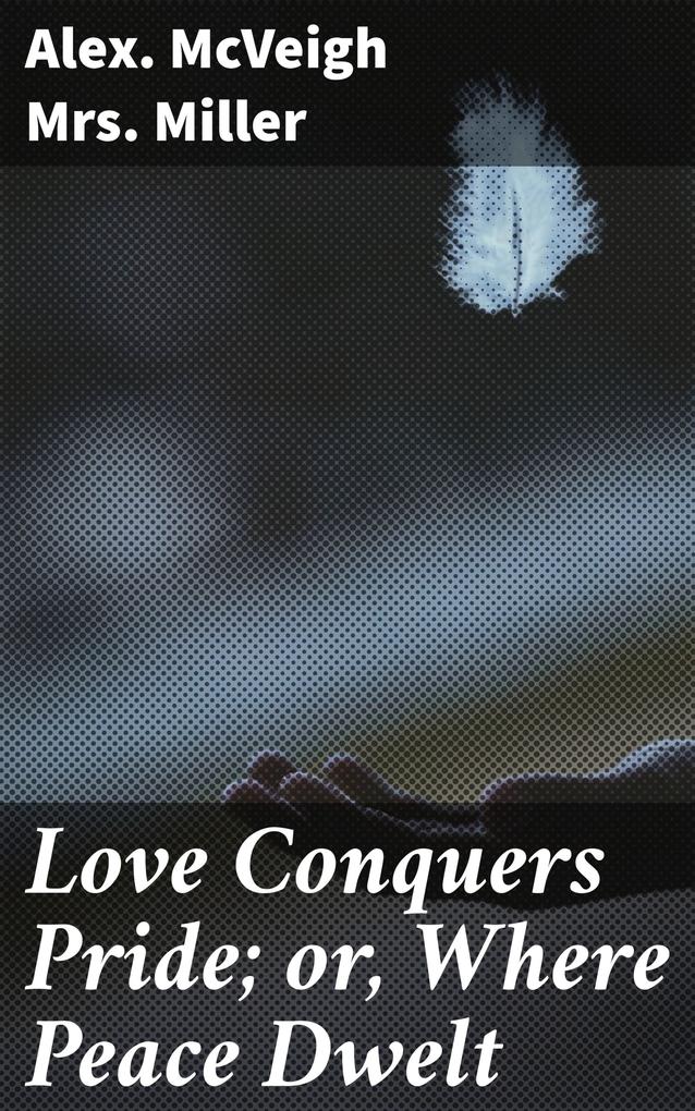 Love Conquers Pride; or Where Peace Dwelt
