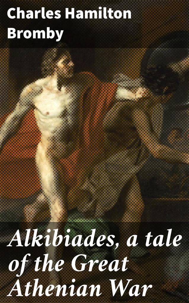 Alkibiades a tale of the Great Athenian War