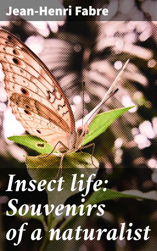 Insect life: Souvenirs of a naturalist