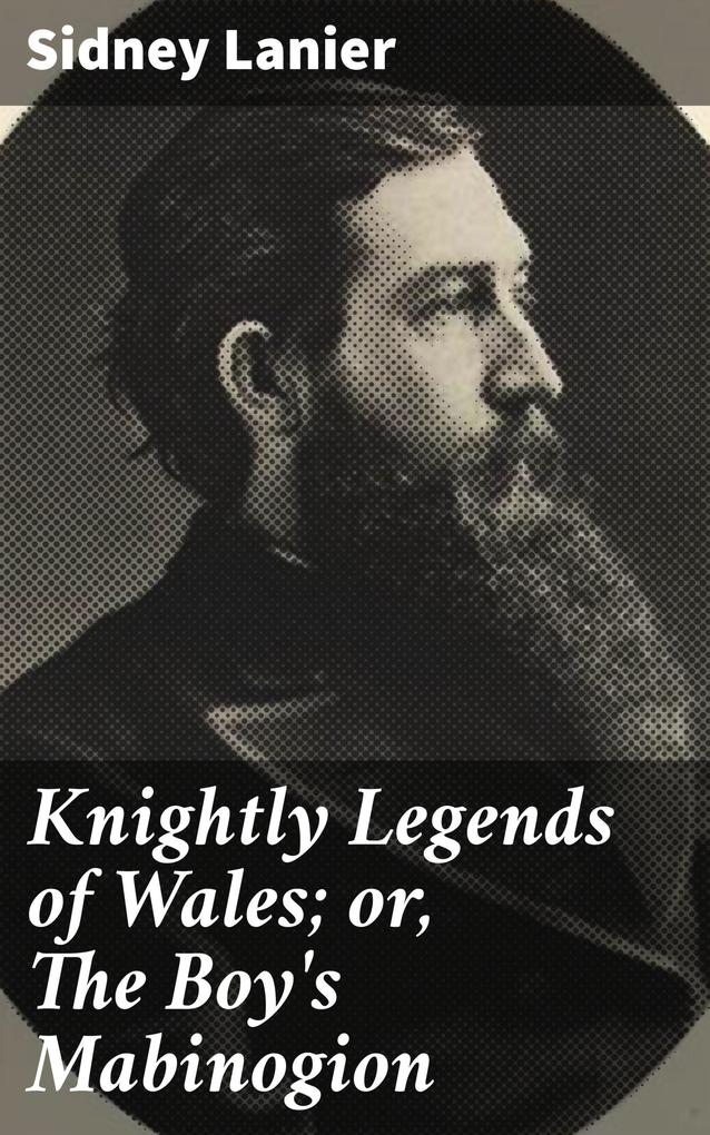 Knightly Legends of Wales; or The Boy‘s Mabinogion