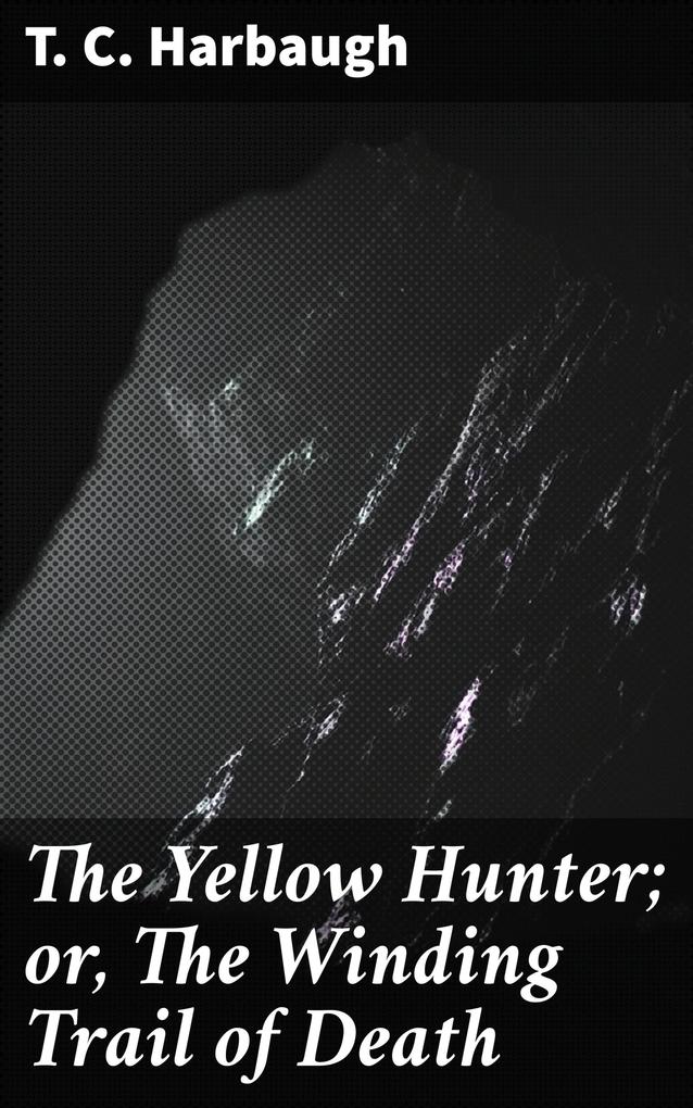 The Yellow Hunter; or The Winding Trail of Death