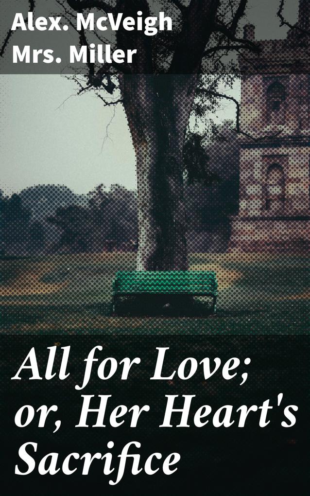 All for Love; or Her Heart‘s Sacrifice