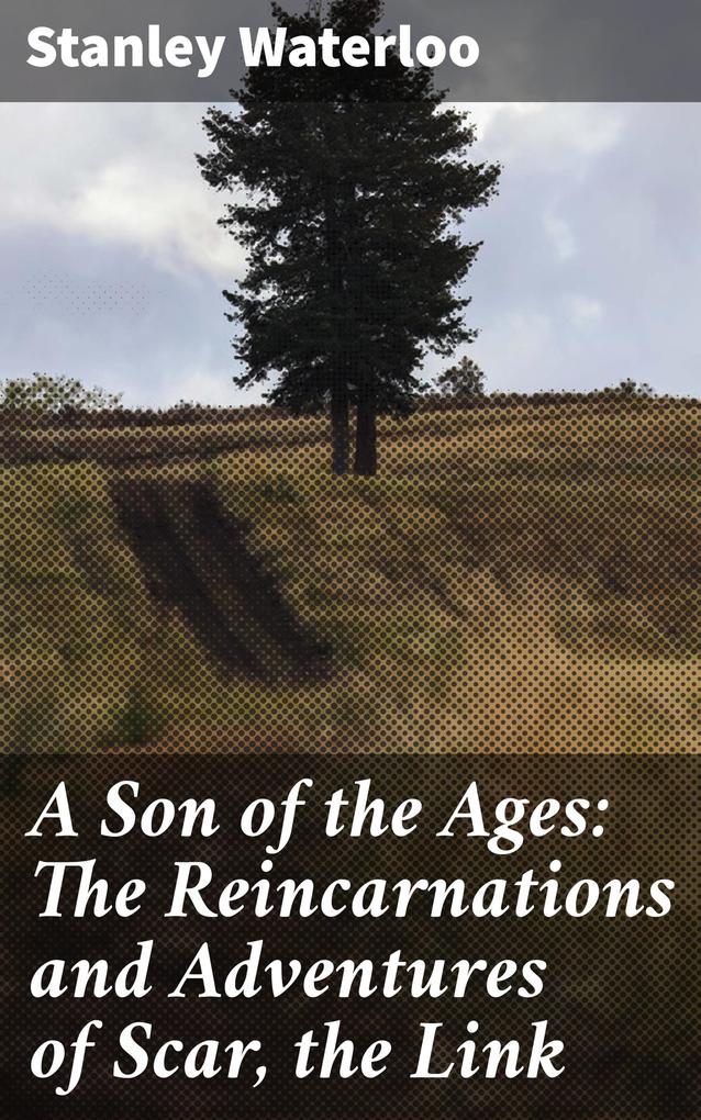 A Son of the Ages: The Reincarnations and Adventures of Scar the Link