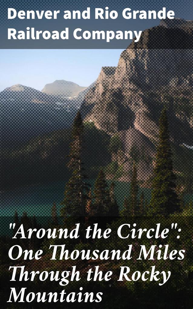Around the Circle: One Thousand Miles Through the Rocky Mountains