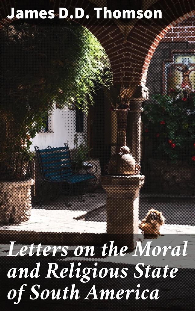 Letters on the Moral and Religious State of South America