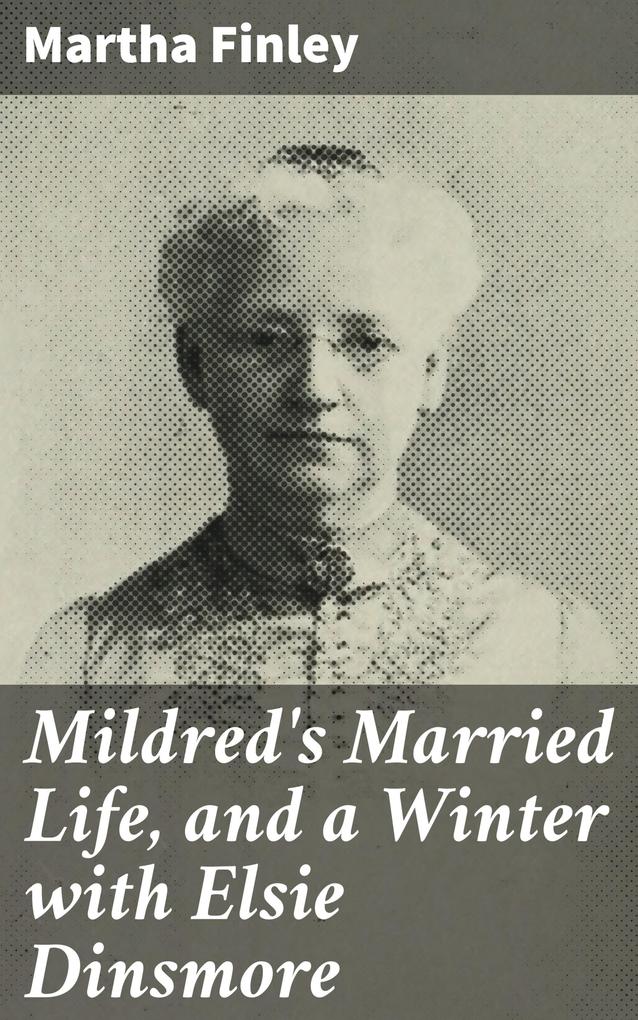 Mildred‘s Married Life and a Winter with Elsie Dinsmore