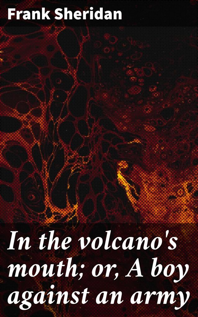 In the volcano‘s mouth; or A boy against an army