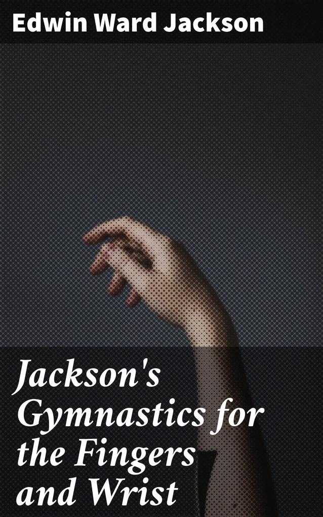 Jackson‘s Gymnastics for the Fingers and Wrist