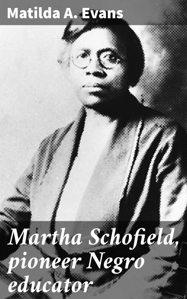 Martha Schofield pioneer Negro educator
