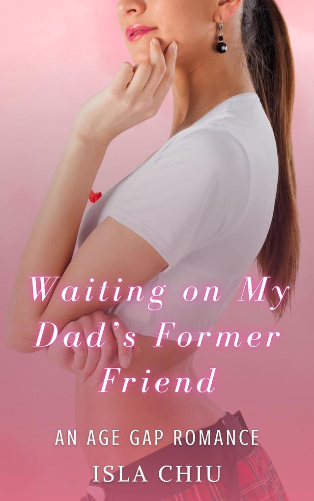 Waiting on My Dad‘s Former Friend: An Age Gap Romance