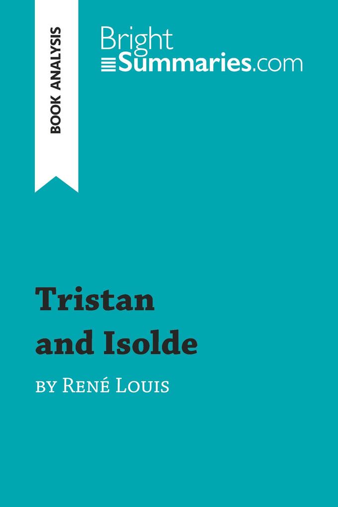 Tristan and Isolde by René Louis (Book Analysis) - Bright Summaries