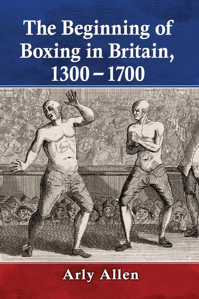 The Beginning of Boxing in Britain 1300-1700