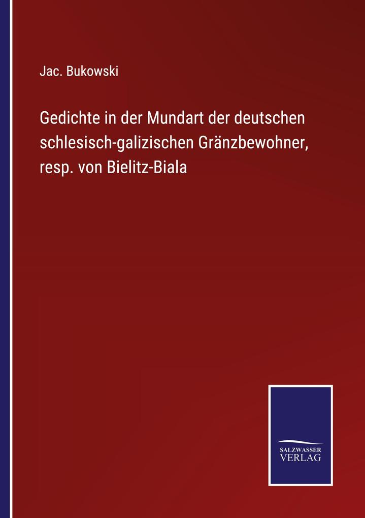 Gedichte in der Mundart der deutschen schlesisch-galizischen Gränzbewohner resp. von Bielitz-Biala