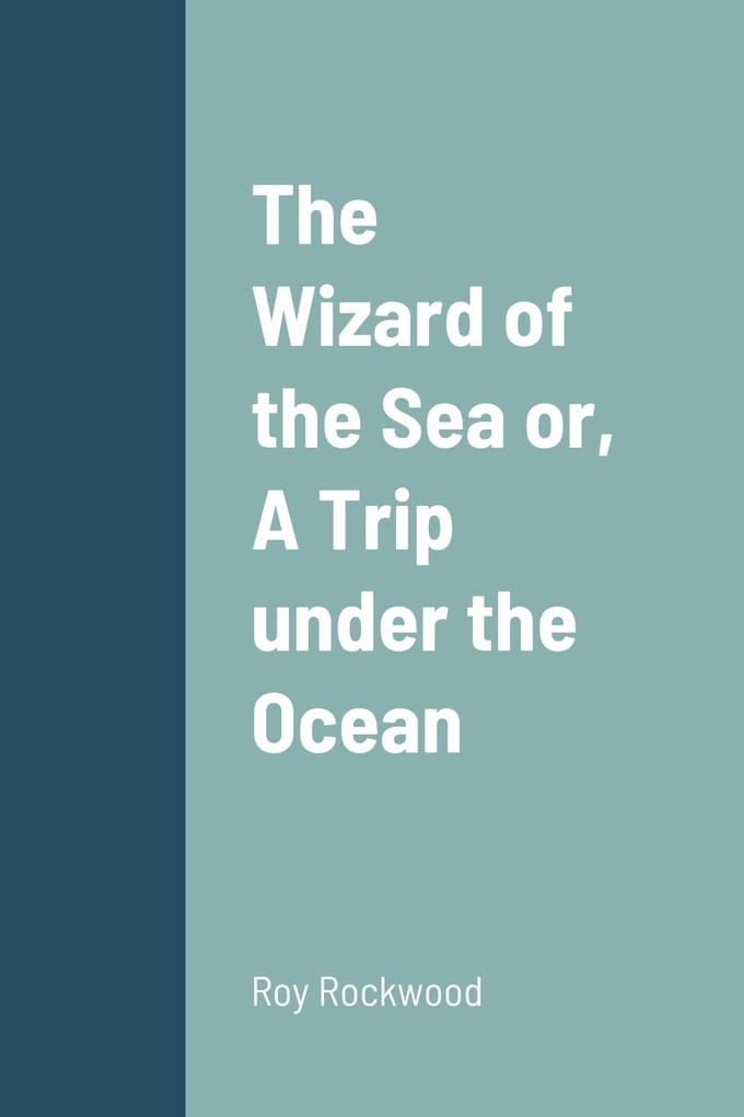 The Wizard of the Sea or A Trip under the Ocean