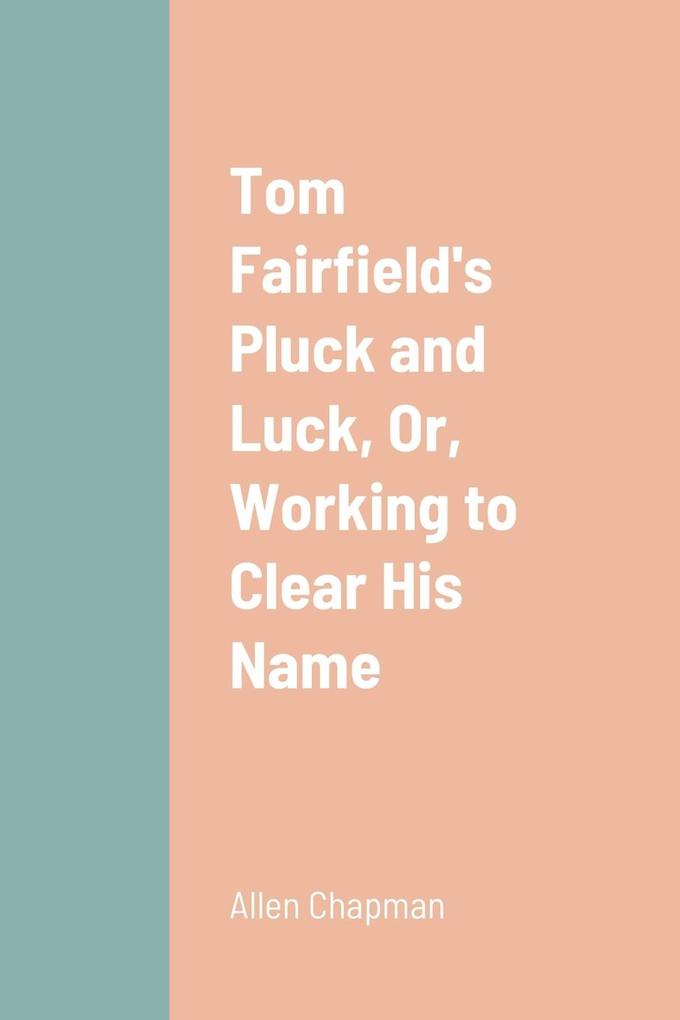 Tom Fairfield‘s Pluck and Luck Or Working to Clear His Name