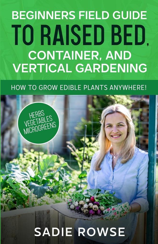 Beginners Field Guide to Raised Bed Container and Vertical Gardening