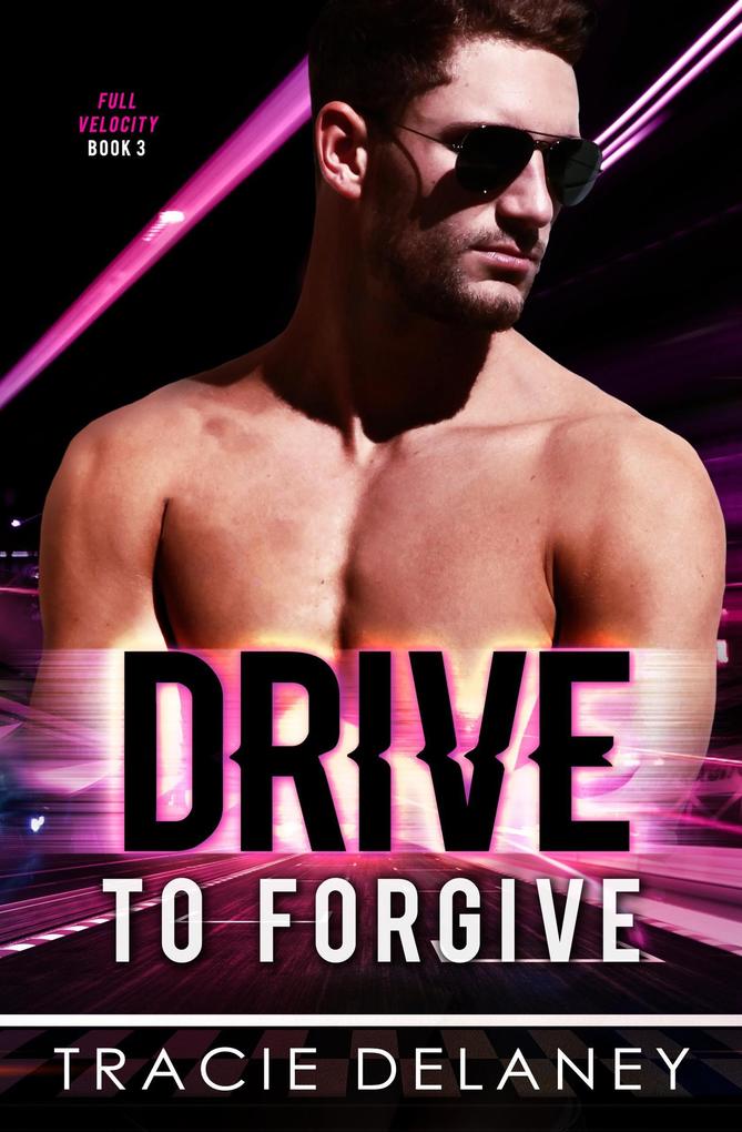 Drive To Forgive (THE FULL VELOCITY SERIES #3)
