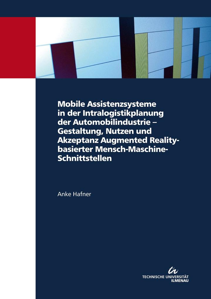Mobile Assistenzsysteme in der Intralogistikplanung der Automobilindustrie - Gestaltung Nutzen und Akzeptanz Augmented Reality-basierter Mensch-Maschine-Schnittstellen
