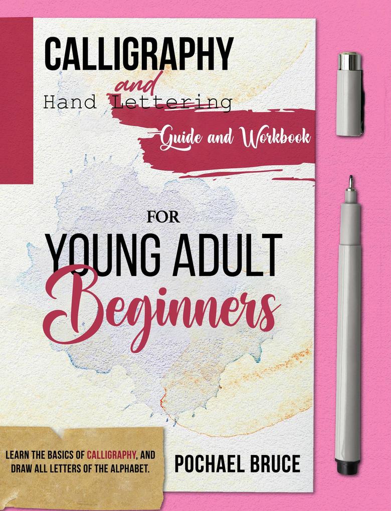 Calligraphy and hand Lettering Guide and workbook for young Adult Beginners