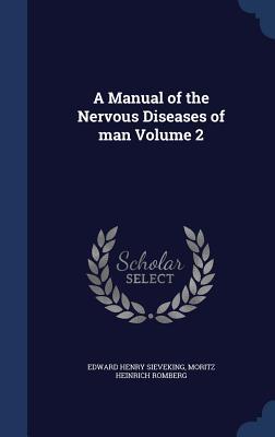 A Manual of the Nervous Diseases of man Volume 2