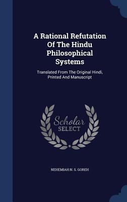 A Rational Refutation Of The Hindu Philosophical Systems: Translated From The Original Hindi Printed And Manuscript