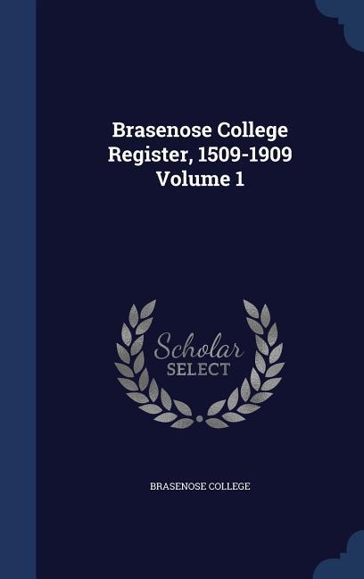 Brasenose College Register 1509-1909 Volume 1
