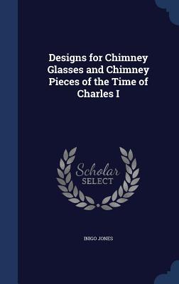 s for Chimney Glasses and Chimney Pieces of the Time of Charles I