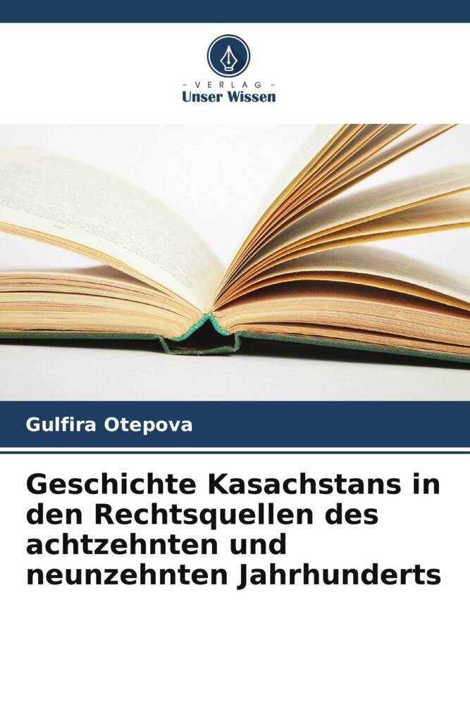 Geschichte Kasachstans in den Rechtsquellen des achtzehnten und neunzehnten Jahrhunderts