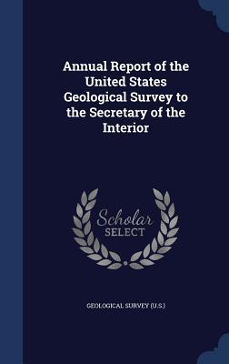 Annual Report of the United States Geological Survey to the Secretary of the Interior