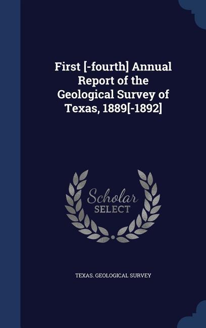 First [-fourth] Annual Report of the Geological Survey of Texas 1889[-1892]