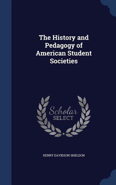 The History and Pedagogy of American Student Societies
