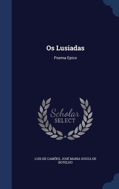 Os Lusiadas: Poema Epico - Luis de Camões/ José Maria Souza de Botelho