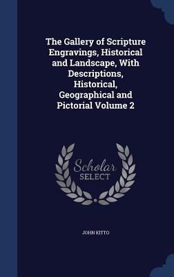 The Gallery of Scripture Engravings Historical and Landscape With Descriptions Historical Geographical and Pictorial Volume 2