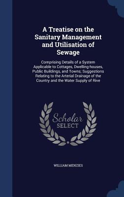 A Treatise on the Sanitary Management and Utilisation of Sewage