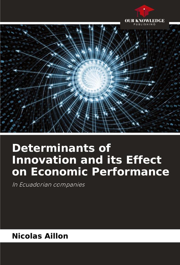 Determinants of Innovation and its Effect on Economic Performance