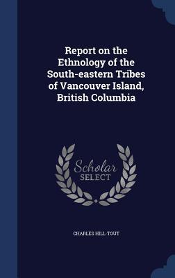 Report on the Ethnology of the South-eastern Tribes of Vancouver Island British Columbia