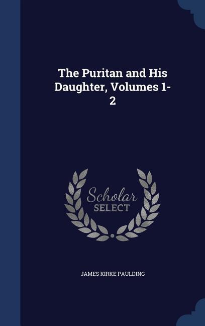 The Puritan and His Daughter Volumes 1-2