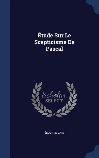 Étude Sur Le Scepticisme De Pascal