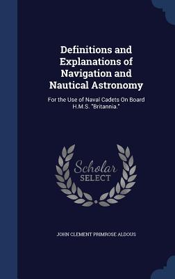 Definitions and Explanations of Navigation and Nautical Astronomy