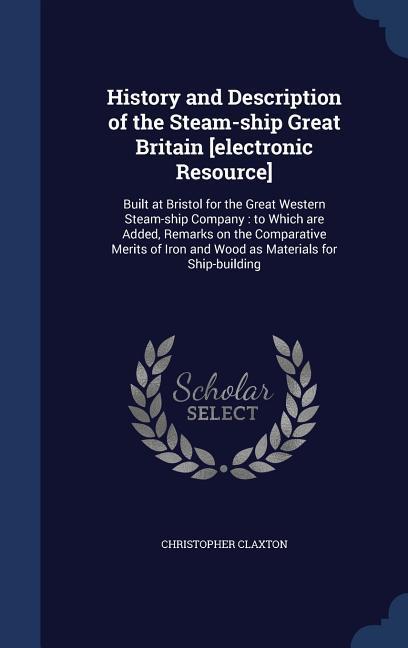 History and Description of the Steam-ship Great Britain [electronic Resource]