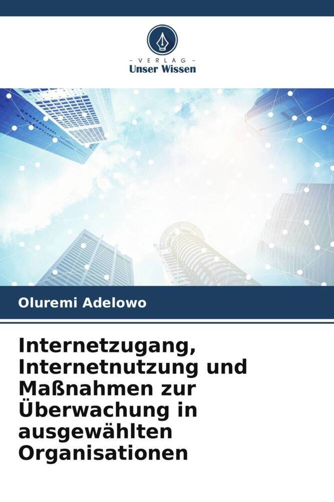 Internetzugang Internetnutzung und Maßnahmen zur Überwachung in ausgewählten Organisationen