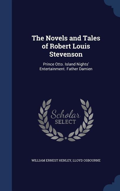 The Novels and Tales of Robert Louis Stevenson: Prince Otto. Island Nights‘ Entertainment. Father Damien