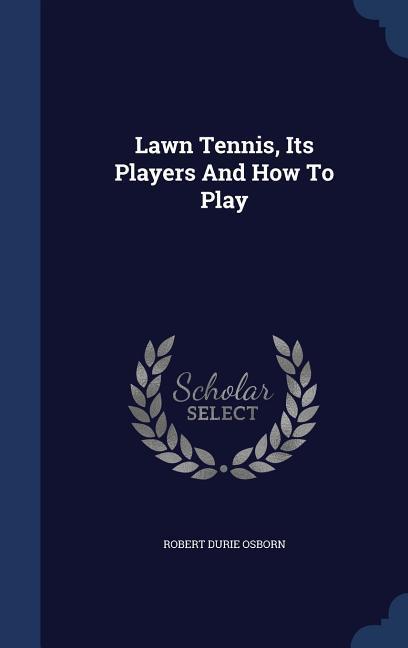 Lawn Tennis Its Players And How To Play