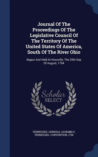 Journal Of The Proceedings Of The Legislative Council Of The Territory Of The United States Of America South Of The River Ohio