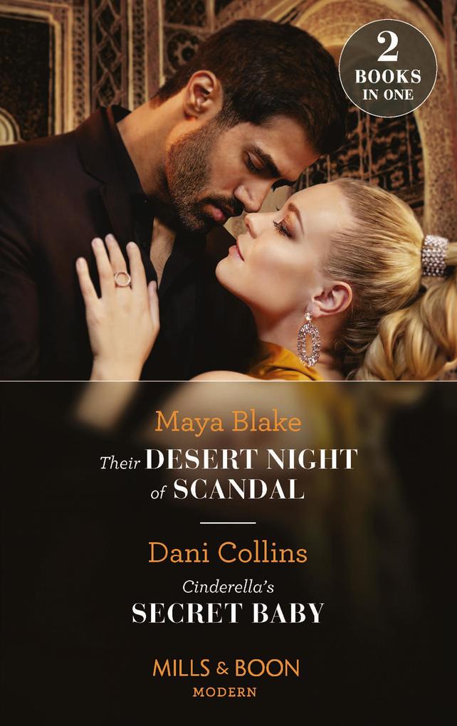Their Desert Night Of Scandal / Cinderella‘s Secret Baby: Their Desert Night of Scandal (Brothers of the Desert) / Cinderella‘s Secret Baby (Four Weddings and a Baby) (Mills & Boon Modern)