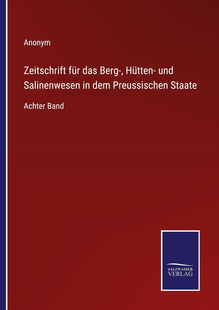 Zeitschrift für das Berg- Hütten- und Salinenwesen in dem Preussischen Staate