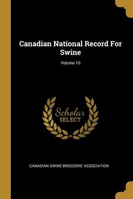 Canadian National Record For Swine; Volume 10