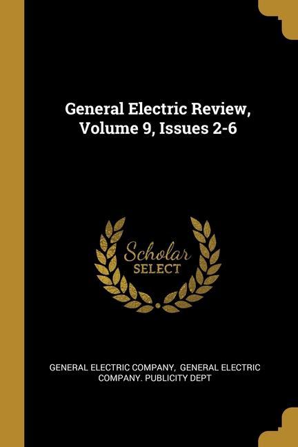 General Electric Review Volume 9 Issues 2-6