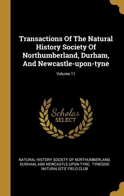 Transactions Of The Natural History Society Of Northumberland Durham And Newcastle-upon-tyne; Volume 11